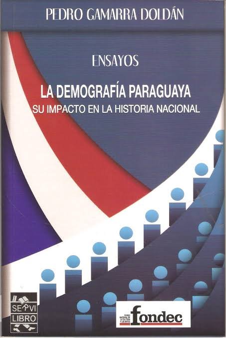 Ensayos. La demografia Paraguaya su impacto en la Historia Nacional